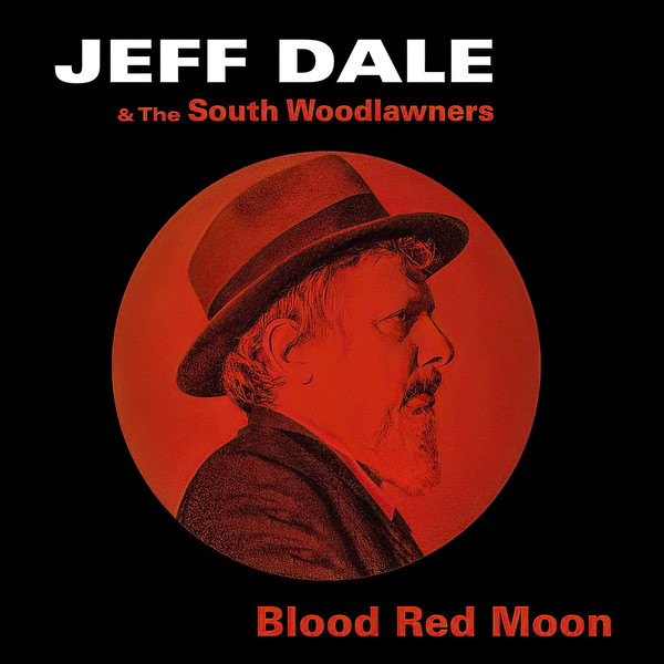 Jeff Dale & the South Woodlawners - Blood Red Moon (2022)